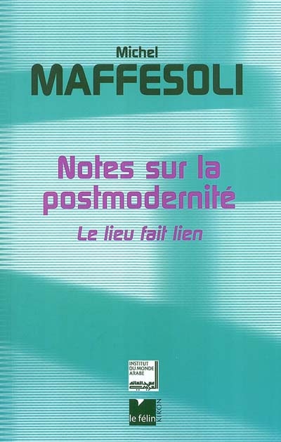Notes sur la postmodernité : le lieu fait lien La hauteur du quotidien : à propos de l'oeuvre de Michel Maffesoli