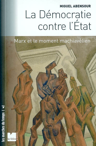 La démocratie contre l'État : Marx et le moment machiavélien ; suivi de Démocratie sauvage et principe d'anarchie
