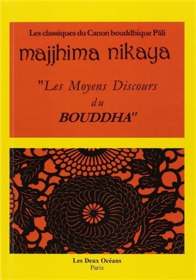 Majjhima Nikaya, les moyens discours du Bouddha : Section Mulapariyaya, suttas 1 à 10 : Les textes du canon bouddhique Pâli