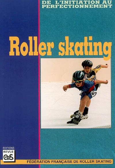 Roller skating : de l'initiation au perfectionnement / Fédération française du roller skating