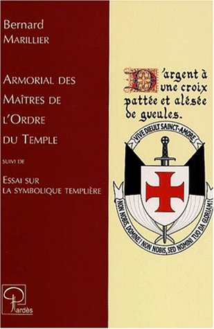 Armorial des maîtres de l'ordre du Temple ; suivi de Essai sur la symbolique templière