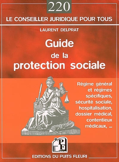 Guide de la protection sociale : régime général et régimes spécifiques, sécurité sociale, hospitalisation, dossier médical, contentieux médicaux...