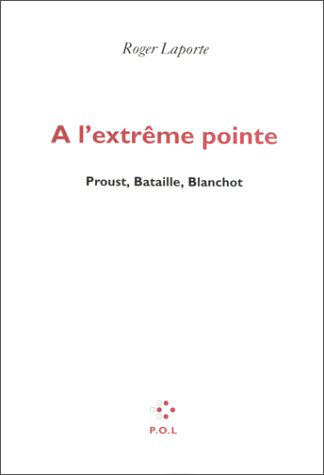 À l'extrême pointe : Proust, Bataille, Blanchot