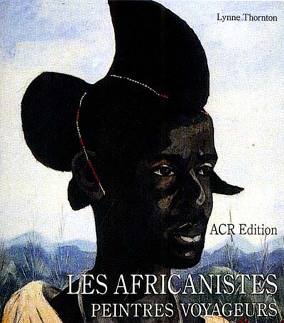 Les Africanistes, peintres voyageurs : 1860-1960