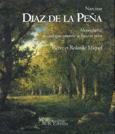 Narcisse Diaz de la Peña : monographie et catalogue raisonné de l'oeuvre peint