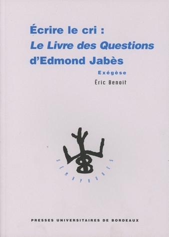 Écrire le cri : "Le livre des questions" d'Edmond Jabès : exégèse