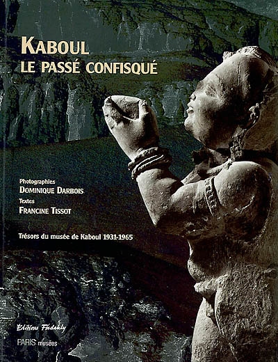Kaboul, le passé confisqué : chefs-d'oeuvre du musée