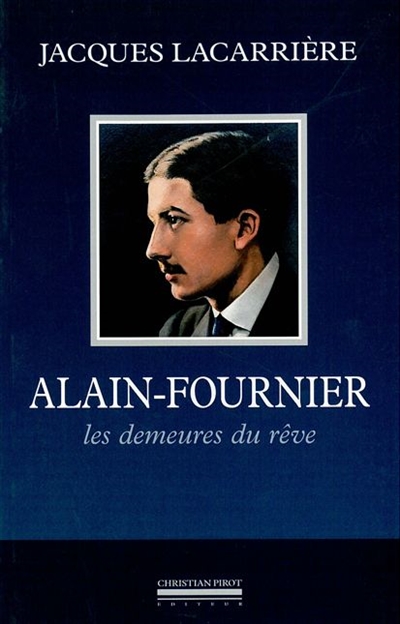 Alain-Fournier, les demeures du rêve ; suivi de En forêt de Tronçais
