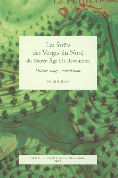 Les forêts des Vosges du Nord du Moyen âge à la Révolution : milieux, usages, exploitation