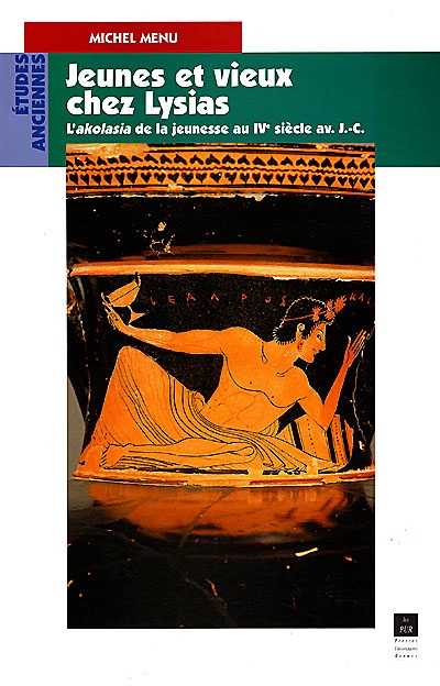 Jeunes et vieux chez Lysias : l'"akolasia" de la jeunesse au IVe siècle av. J.-C.