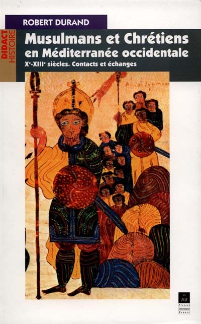 Musulmans et chrétiens en Méditerranée occidentale : Xe-XIIIe siècles : contacts et échanges