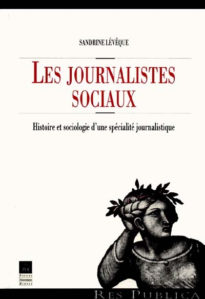Les journalistes sociaux : histoire et sociologie d'une spécialité journalistique