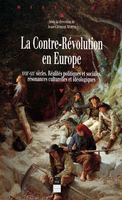 La Contre-Révolution en Europe, XVIIIe-XIXe siècles réalités politiques et sociales, résonances culturelles et idéologiques