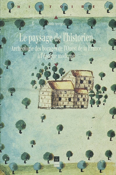Le paysage de l'historien : archéologie des bocages de l'Ouest de la France à l'époque moderne