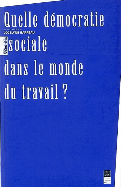 Quelle démocratie sociale dans le monde du travail ? = [actes du colloque, Université de Rennes II organisé par l'ISSTO]