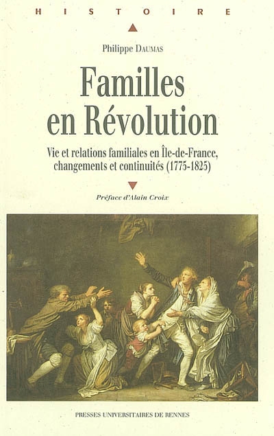 Familles en Révolution : vie et relations familiales en Ile-de-France, changements et continuités, 1775-1825