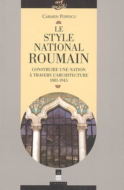 Le style national roumain : construire une nation à travers l'architecture, 1881-1945