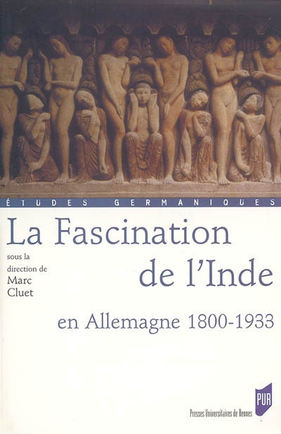 La fascination de l'Inde en Allemagne, 1800-1933 : [actes du colloque tenu à l'Université de Haute Bretagne-Rennes 2, 6-8 mars 2003]
