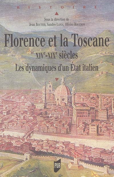 Florence et la Toscane : XIVe-XIXe siècles : les dynamiques d'un État italien