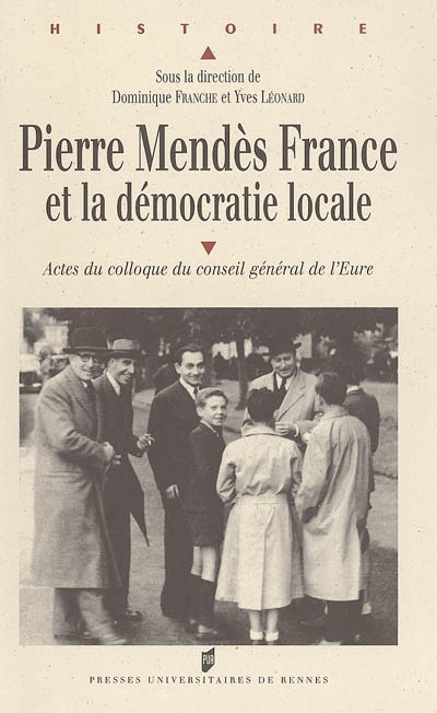 Pierre Mendès France et la démocratie locale : actes du colloque du Conseil général de l'Eure, Évreux, 28 et 29 novembre 2002