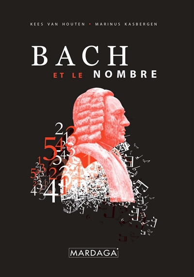 Bach et le nombre : une recherche sur la symbolique des nombres et les fondements ésotériques de ceux-ci dans l'oeuvre de