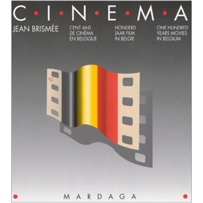 Cinéma : cent ans de cinéma en Belgique = honderd jaar film in Belgie = one hundred years movies in Belgium