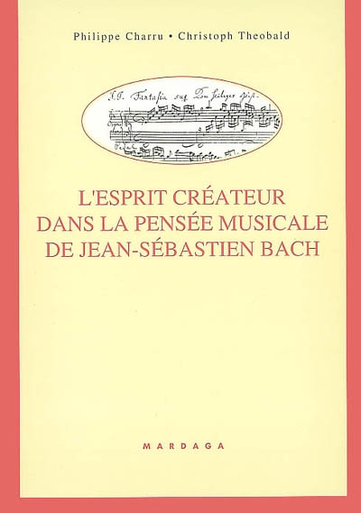 L'esprit créateur dans la pensée musicale de Jean-Sébastien Bach : les chorals pour orgue de l'"Autographe de Leipzig"