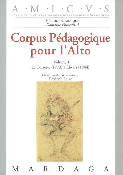 Corpus pédagogique pour l'alto. Volume 1 , De Corrette (1773) à Elwart (1844)