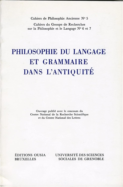 Philosophie du langage et grammaire dans l'Antiquité : [Actes du colloque international, Grenoble 3-6 septembre 1985]