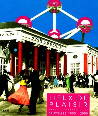 Lieux de plaisir : Bruxelles 1900-2000