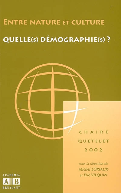 Entre nature et culture : quelle(s) démographies(s) : actes de la Chaire Quételet 2002, Louvain La Neuve, 22-25 octobre 2002