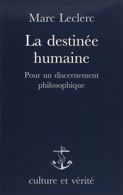 La destinée humaine : pour un discernement philosophique
