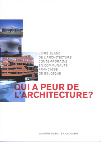 Qui a peur de l'architecture ? : livre blanc de l'architecture contemporaine en communauté française de Belgique