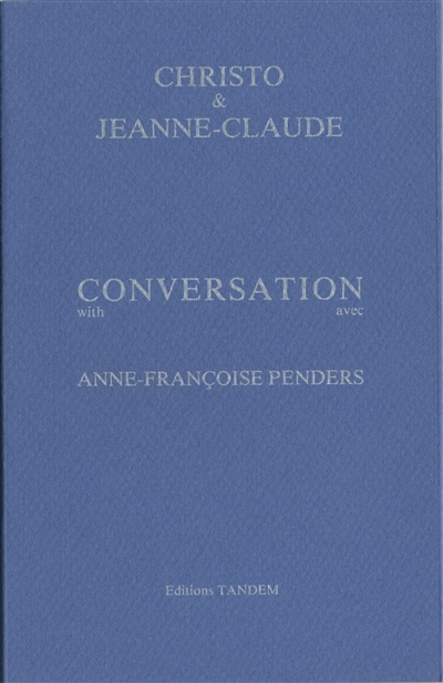 Conversation avec Christo et Jeanne-Claude = Conversation with Christo and Jeanne-Claude