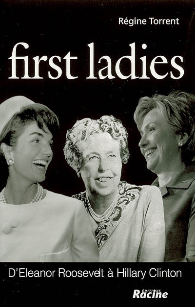 First ladies : d'Eleanor Roosevelt à Hilary Clinton