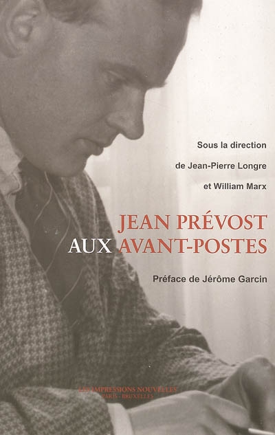 Jean Prévost aux avant-postes : [actes du colloque organisé à l'Université Jean-Moulin, Lyon 3, le 3 décembre 2004]