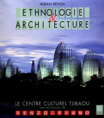 Ethnologie et architecture : le Centre culturel Tjibaou, Nouméa, Nouvelle-Calédonie, une réalisation de Renzo Piano