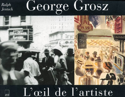 George Grosz : l'oeil de l'artiste : photographies, New York 1932