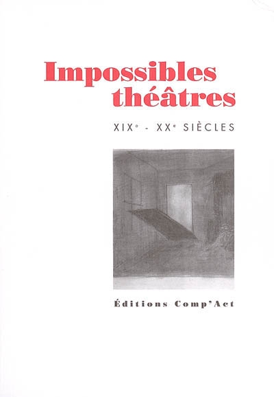 Impossibles théâtres : XIX-XXe siècles