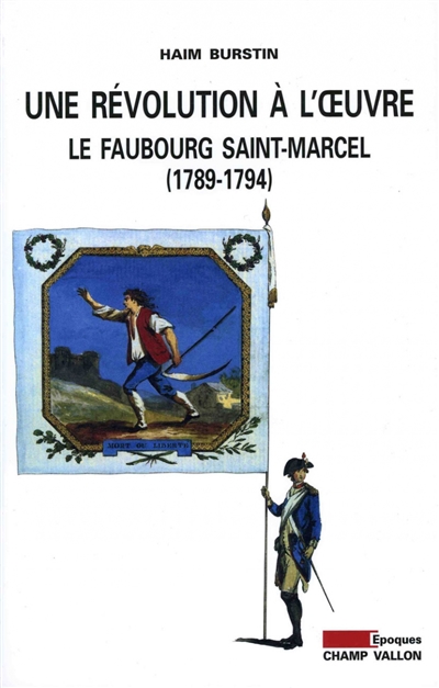 Une révolution à l'oeuvre : le faubourg Saint-Marcel : 1789-1794