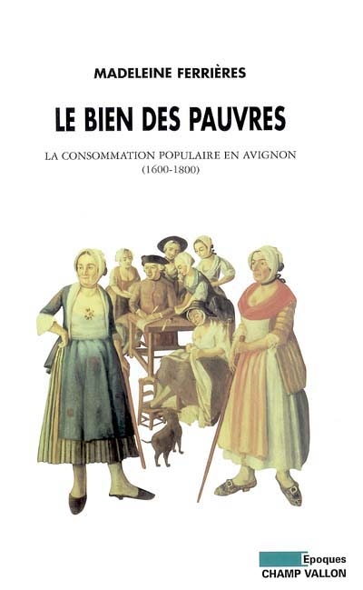 Le bien des pauvres : la consommation populaire en Avignon : 1600-1800