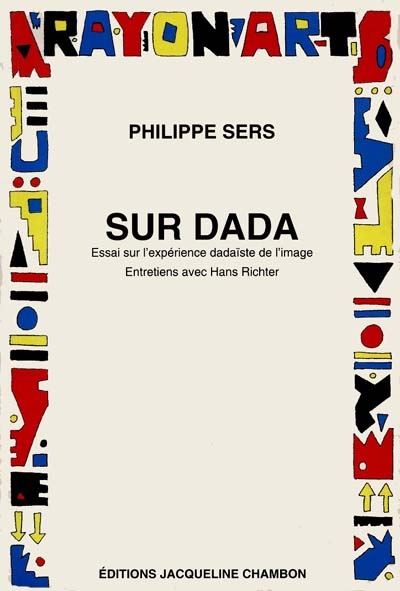 Sur Dada : essai sur l'expérience dadaïste de l'image ; Entretiens avec Hans Richter