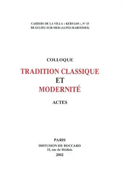 Tradition classique et modernité : actes du 12e Colloque de la Villa Kérylos à Beaulieu-sur-Mer les 19 &amp; 20 octobre 2001