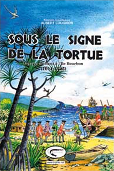 Sous le signe de la tortue : voyages anciens à l'Île Bourbon, 1611-1725
