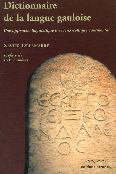 Dictionnaire de la langue gauloise : une approche linguistique du vieux celtique continental