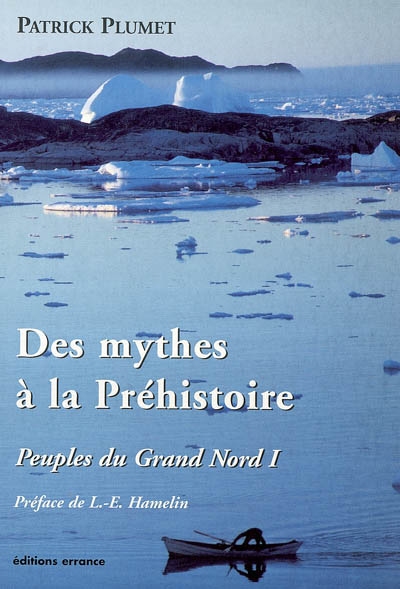 Peuples du Grand Nord. 1 , Des mythes à la préhistoire