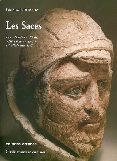 Les Saces : les "Scythes" d'Asie, VIIIe siècle av. J.-C.-IVe siècle apr. J.-C.