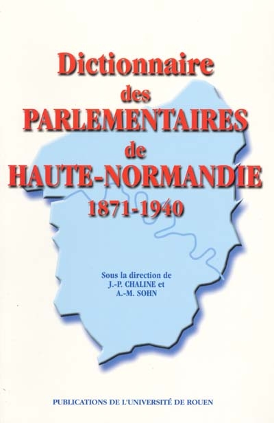 Dictionnaire des parlementaires de Haute-Normandie : 1871-1940