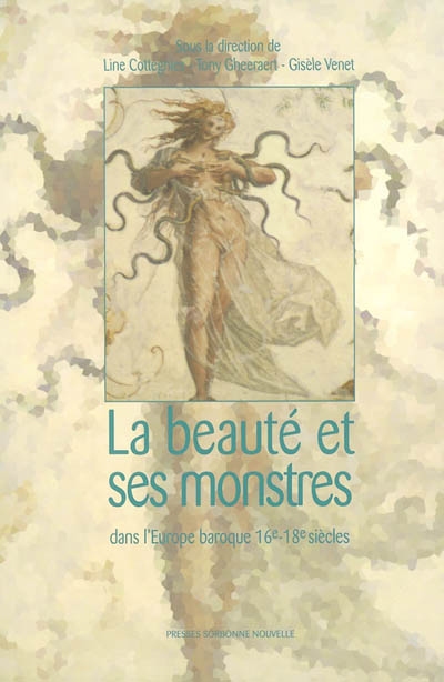 La beauté et ses monstres dans l'Europe baroque, 16e-18e : [actes du colloque, Paris, Université de la Sorbonne nouvelle, 28-30 septembre 2000]
