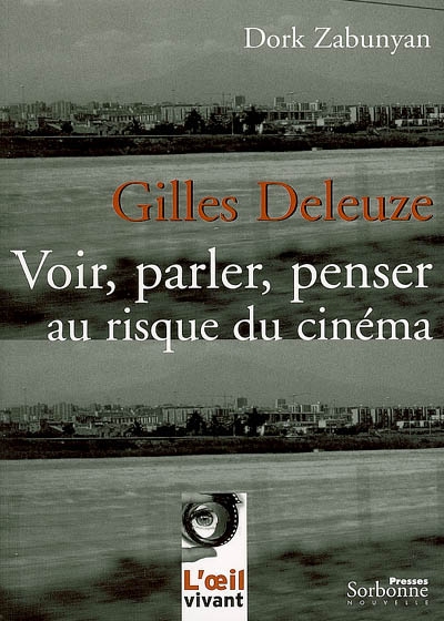 Gilles Deleuze : voir, parler, penser au risque du cinéma